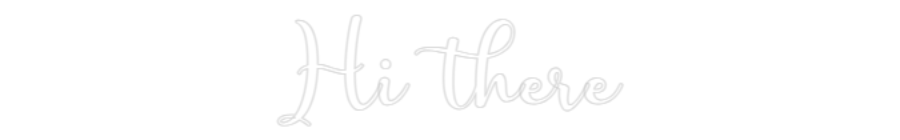 Customized Neon Sign: Hi there