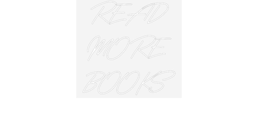 Customized Neon Sign: READ
MORE...