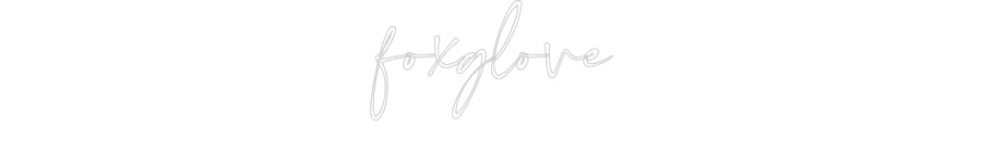 Customized Neon Sign: foxglove
