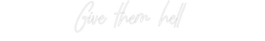Customized Neon Sign: Give them hell