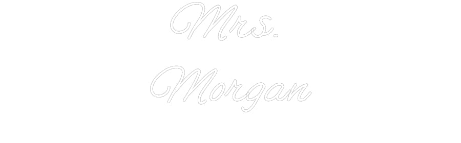 Customized Neon Sign: Mrs.
Morgan