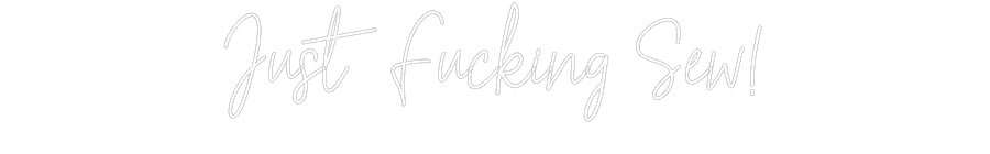 Customized Neon Sign: Just Fucking ...