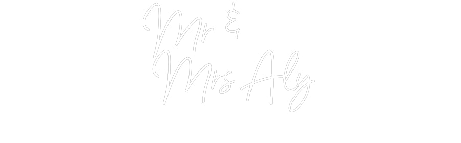 Customized Neon Sign: Mr &
Mrs Aly