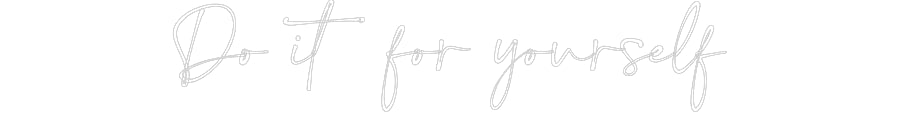 Customized Neon Sign: Do it for you...