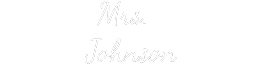 Customized Neon Sign: Mrs.
Johnson
