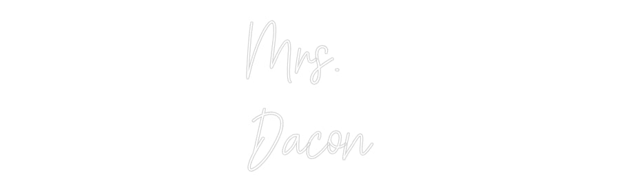 Customized Neon Sign: Mrs.
Dacon