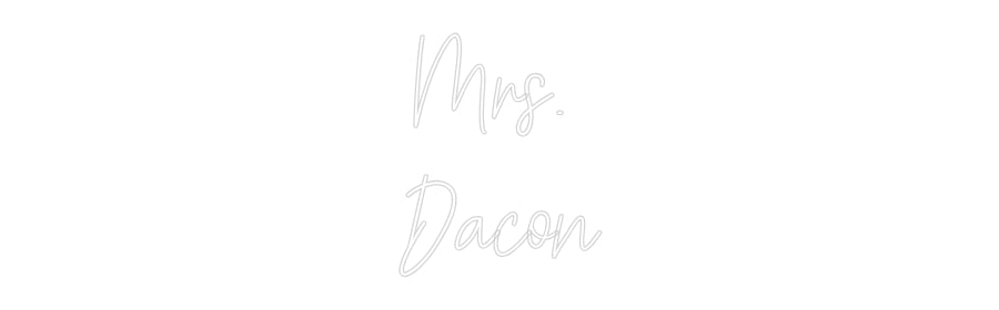 Customized Neon Sign: Mrs.
Dacon