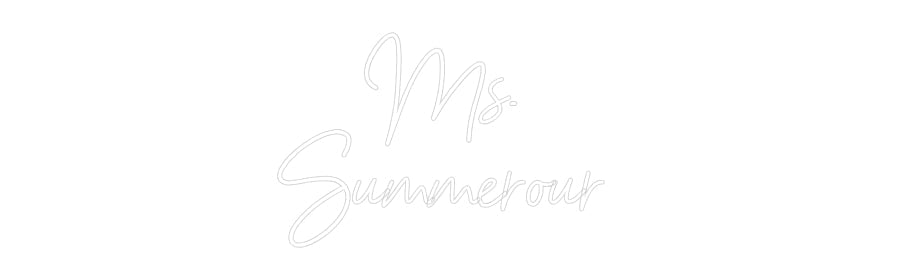 Customized Neon Sign: Ms.
Summero...