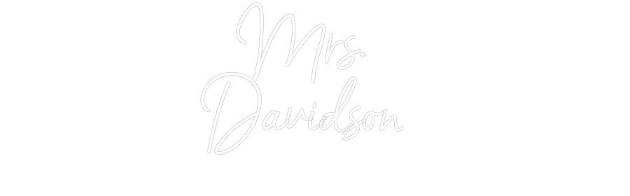 Customized Neon Sign: Mrs.
Davids...