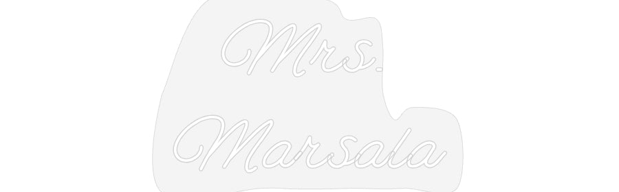 Customized Neon Sign: Mrs.
Marsala