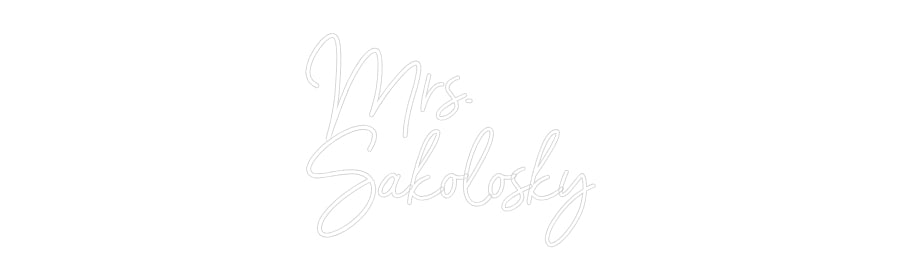 Customized Neon Sign: Mrs.
Sakolo...