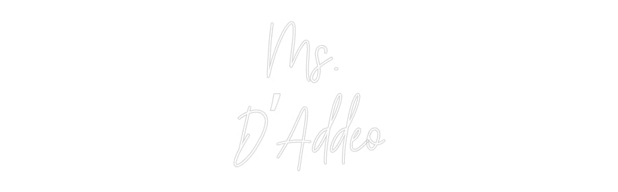 Customized Neon Sign: Ms.
D’Addeo
