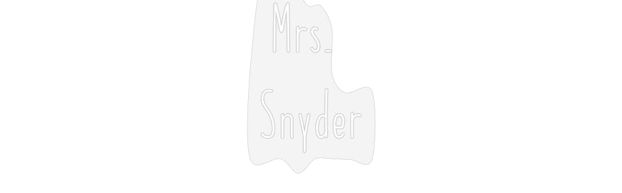 Customized Neon Sign: Mrs.
Snyder