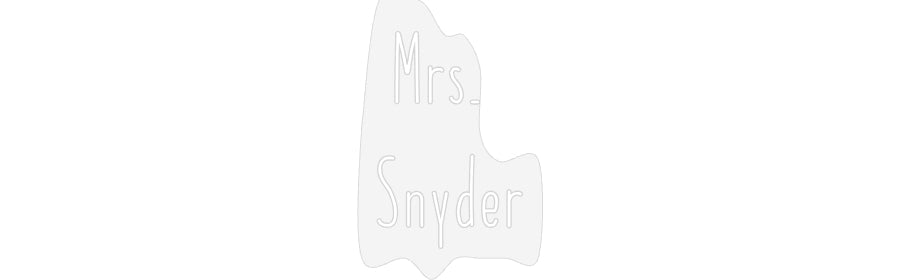 Customized Neon Sign: Mrs.
Snyder