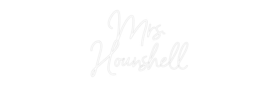 Customized Neon Sign: Mrs.
Hounsh...
