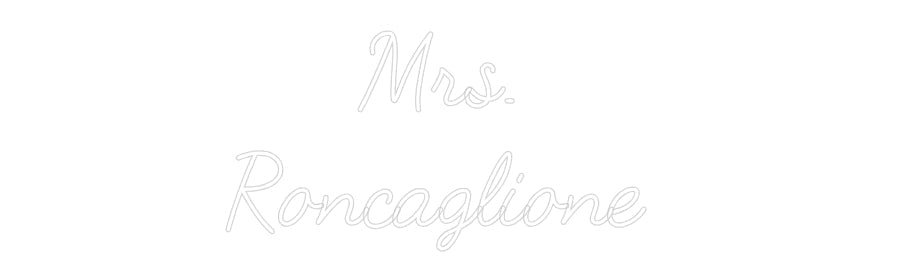 Customized Neon Sign: Mrs.
Roncag...
