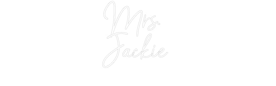 Customized Neon Sign: Mrs.
Jackie