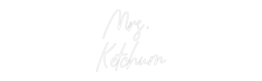 Customized Neon Sign: Mrs.
Ketchum