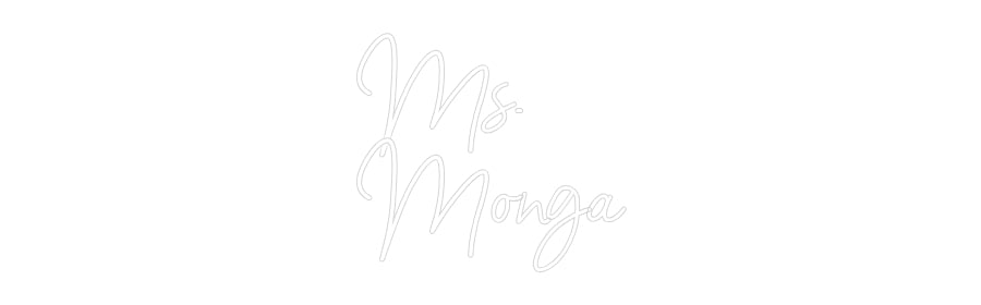 Customized Neon Sign: Ms.
Monga