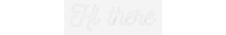 Customized Neon Sign: Hi there