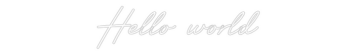 Customized Neon Sign: Hello world