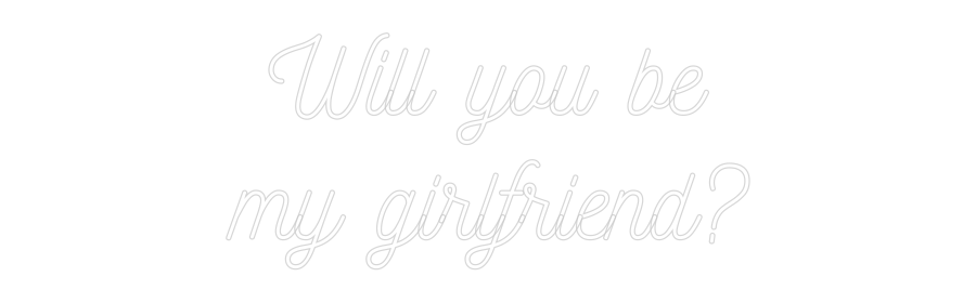 Customized Neon Sign: Will you be
...