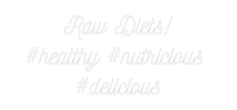 Customized Neon Sign: Raw Diets!
#...