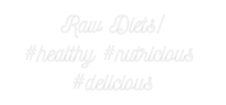 Customized Neon Sign: Raw Diets!
#...