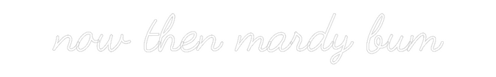 Customized Neon Sign: now then mard...