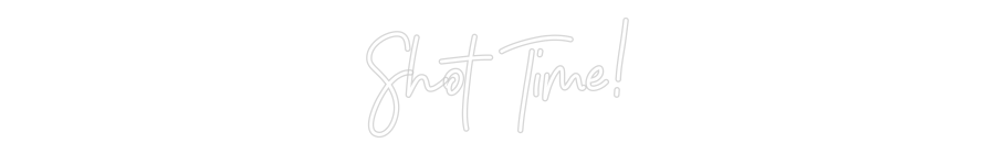 Customized Neon Sign: Shot Time!