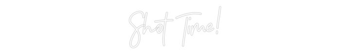 Customized Neon Sign: Shot Time!