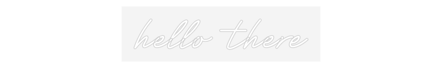 Customized Neon Sign: hello there