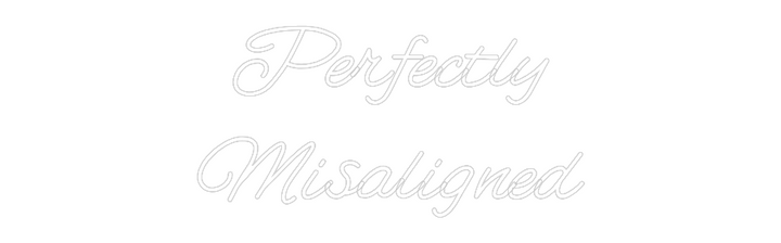 Customized Neon Sign: Perfectly
Mi...