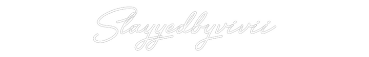 Customized Neon Sign: Slayyedbyvivii