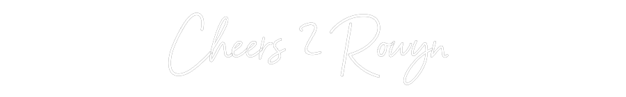 Customized Neon Sign: Cheers 2 Rowyn
