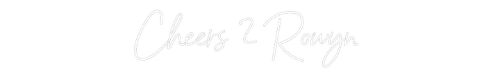 Customized Neon Sign: Cheers 2 Rowyn