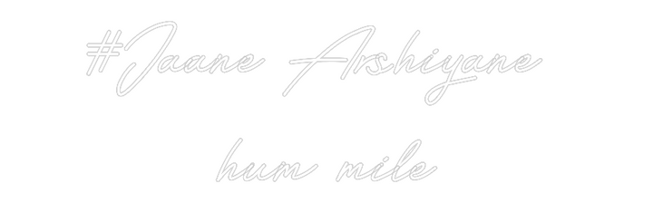Customized Neon Sign: #Jaane Arshiy...