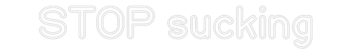 Customized Neon Sign: STOP sucking