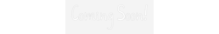 Customized Neon Sign: Coming Soon!