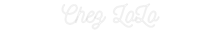 Customized Neon Sign:  Chez LoLo