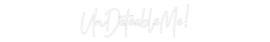 Customized Neon Sign: UnDateableMe!