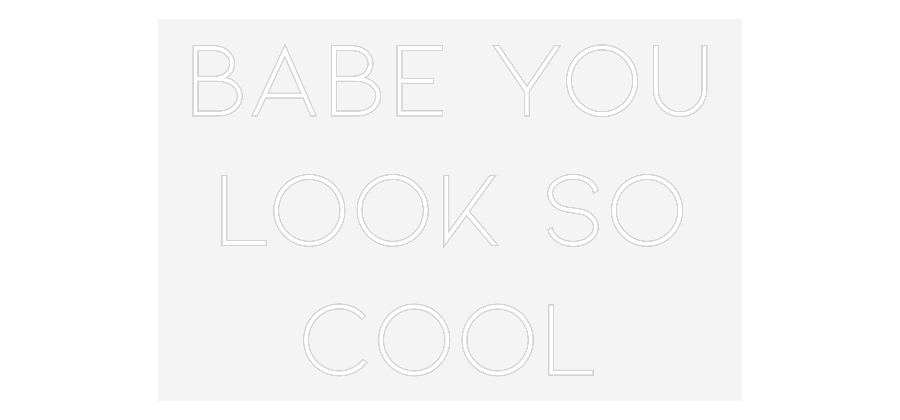 Customized Neon Sign: BABE YOU
LOO...