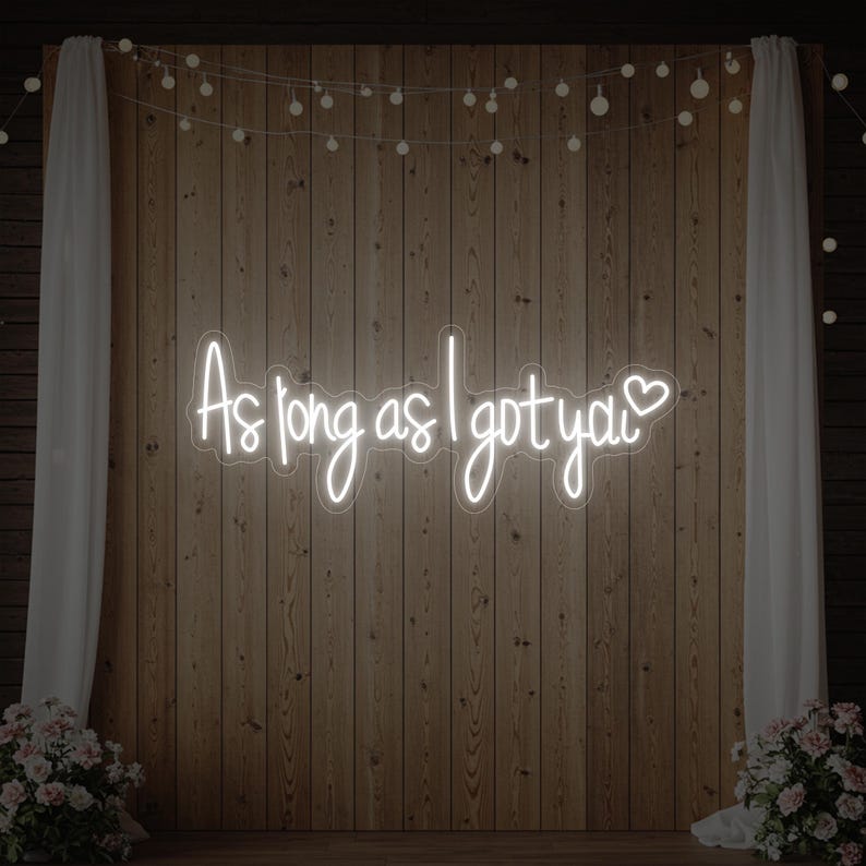 As Long As I Got You LED neon wedding sign by Neon.Shop 