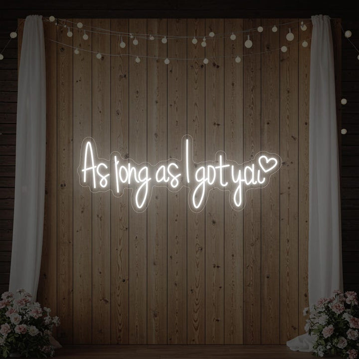As Long As I Got You LED neon wedding sign by Neon.Shop 