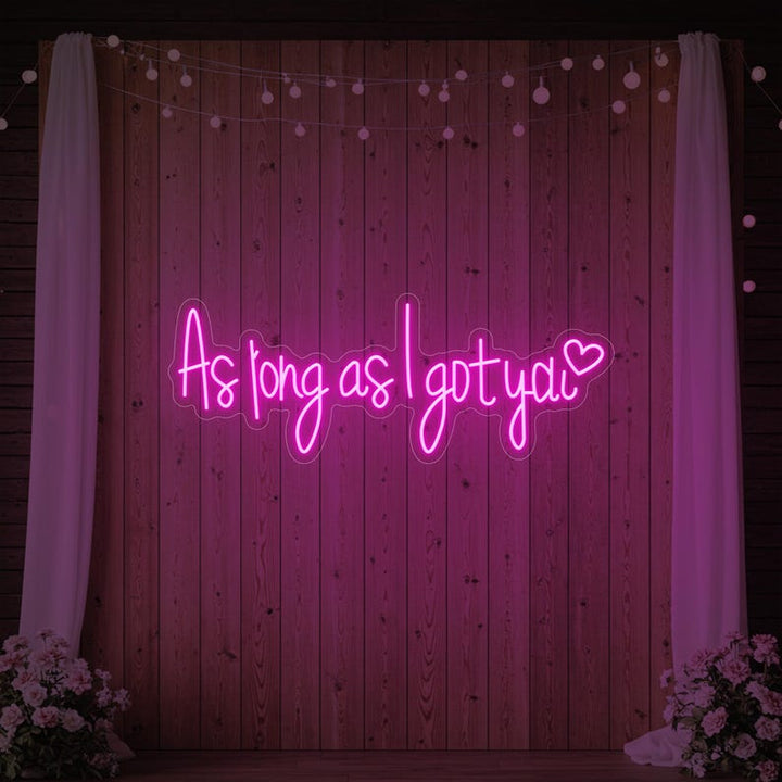 As Long As I Got You custom wedding LED neon sign by Neon.Shop