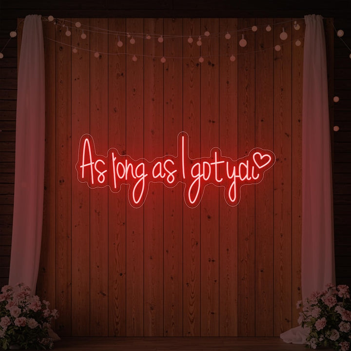 As Long As I Got You custom wedding LED neon sign by Neon.Shop
