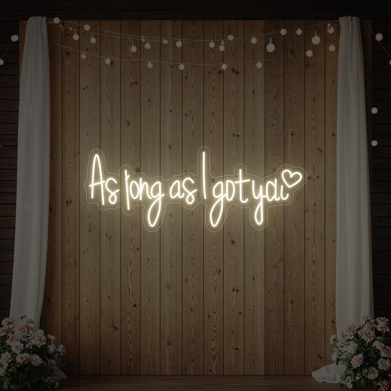 As Long As I Got You LED neon wedding sign for backdrop by Neon.Shop