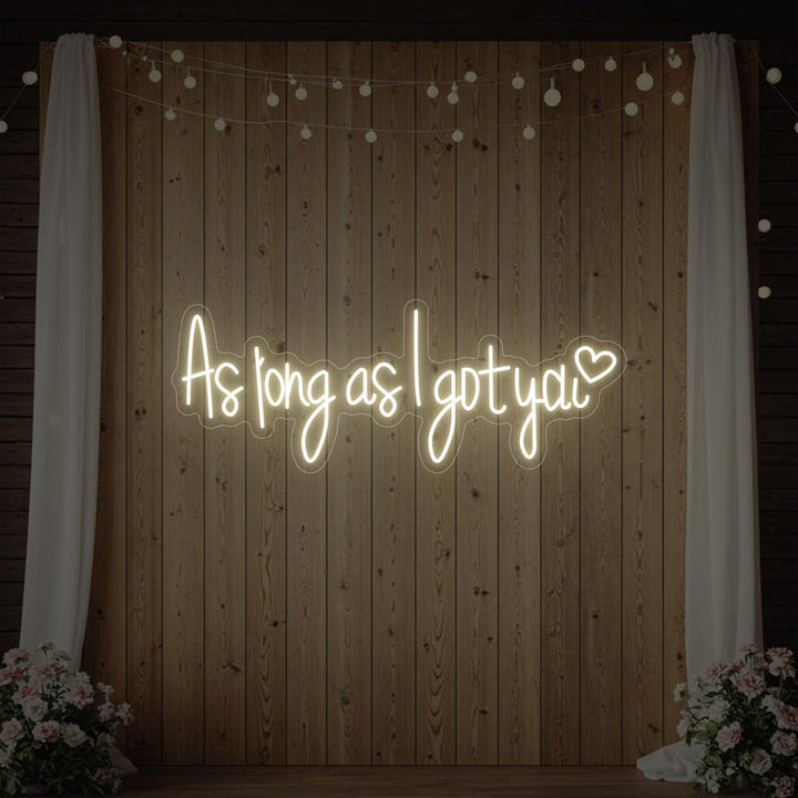 As Long As I Got You LED neon wedding sign for backdrop by Neon.Shop
