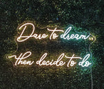 Dare To Dream, Then Decide To Do neon sign glowing with vibrant LED colors by Neon.Shop
