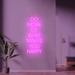 Do More of What Makes You Happy Motivational Quote Neon Sign by Neon.Shop – bright LED wall décor for  room aesthetics
